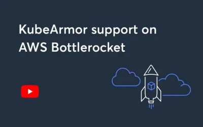 KubeArmor On AWS Bottlerocket